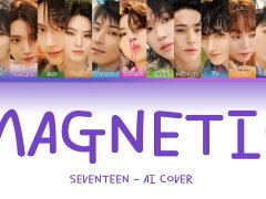 听一小段就绷不住的SEVENTEEN – Magnetic AI翻唱